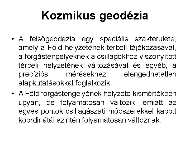 Kozmikus geodézia • A felsőgeodézia egy speciális szakterülete, amely a Föld helyzetének térbeli tájékozásával,