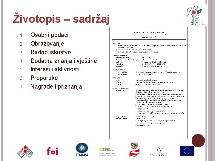 Životopis – sadržaj 1. 2. 3. 4. 5. 6. 7. Osobni podaci Obrazovanje Radno