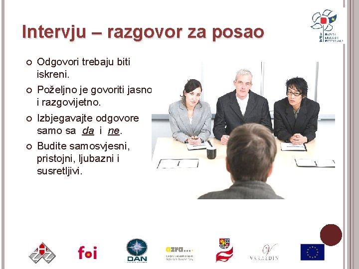 Intervju – razgovor za posao Odgovori trebaju biti iskreni. Poželjno je govoriti jasno i