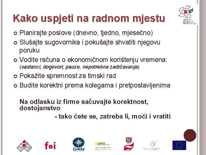 Kako uspjeti na radnom mjestu Planirajte poslove (dnevno, tjedno, mjesečno) Slušajte sugovornika i pokušajte