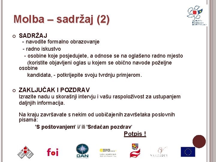 Molba – sadržaj (2) SADRŽAJ - navodite formalno obrazovanje - radno iskustvo - osobine