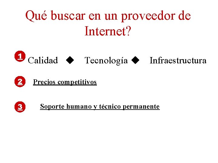 Qué buscar en un proveedor de Internet? 1 2 3 Calidad u Tecnología u