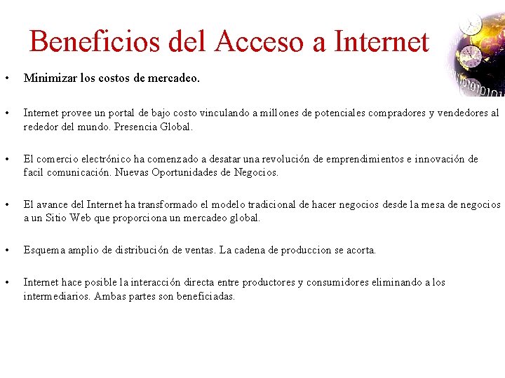 Beneficios del Acceso a Internet • Minimizar los costos de mercadeo. • Internet provee