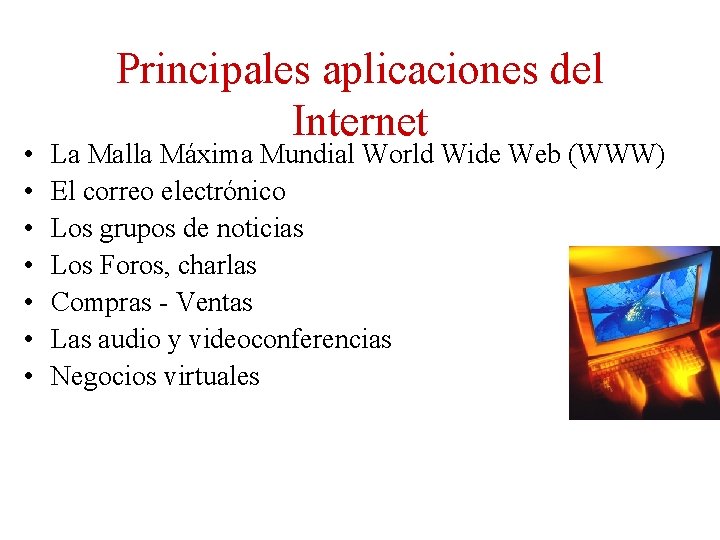  • • Principales aplicaciones del Internet La Malla Máxima Mundial World Wide Web