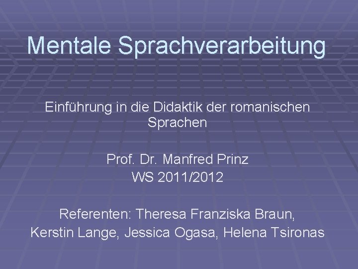 Mentale Sprachverarbeitung Einführung in die Didaktik der romanischen Sprachen Prof. Dr. Manfred Prinz WS