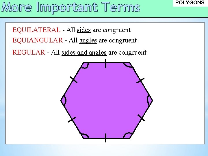 More Important Terms EQUILATERAL - All sides are congruent EQUIANGULAR - All angles are