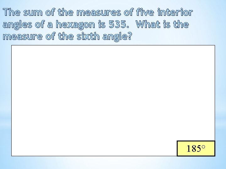 The sum of the measures of five interior angles of a hexagon is 535.