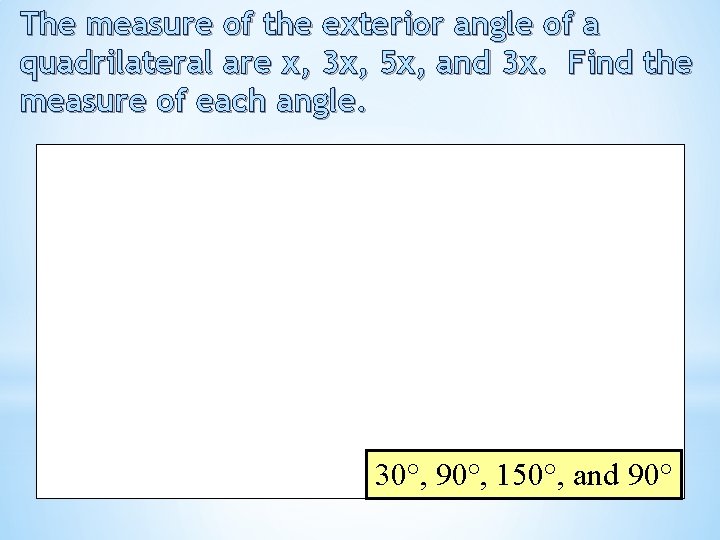 The measure of the exterior angle of a quadrilateral are x, 3 x, 5
