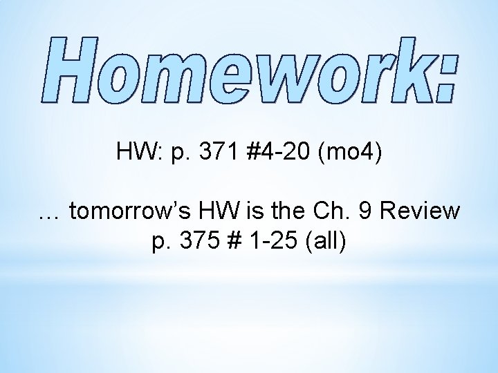 HW: p. 371 #4 -20 (mo 4) … tomorrow’s HW is the Ch. 9