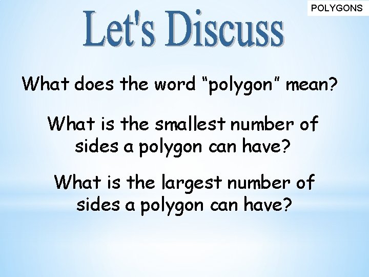 POLYGONS What does the word “polygon” mean? What is the smallest number of sides