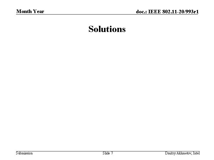 Month Year doc. : IEEE 802. 11 -20/993 r 1 Solutions Submission Slide 7