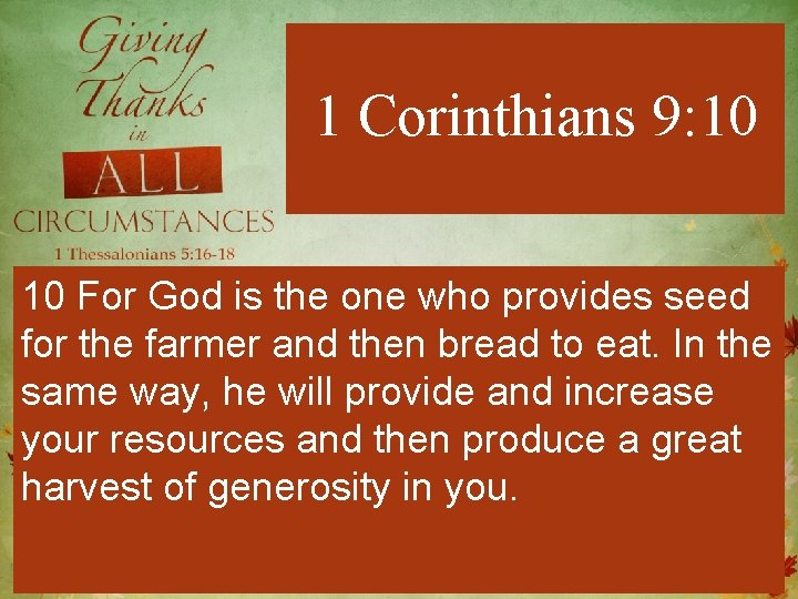 1 Corinthians 9: 10 10 For God is the one who provides seed for