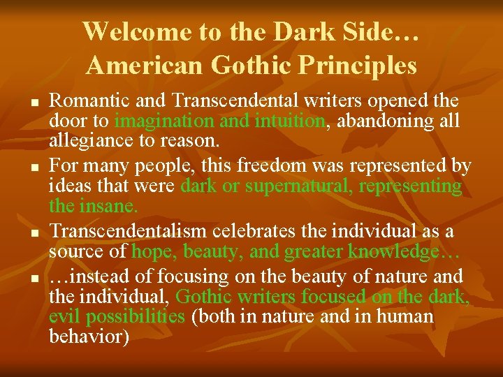 Welcome to the Dark Side… American Gothic Principles n n Romantic and Transcendental writers Welcome to the Dark Side… American Gothic Principles n n Romantic and Transcendental writers