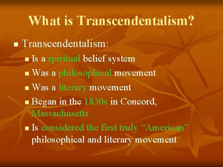 What is Transcendentalism? n Transcendentalism: Is a spiritual belief system n Was a philosophical What is Transcendentalism? n Transcendentalism: Is a spiritual belief system n Was a philosophical