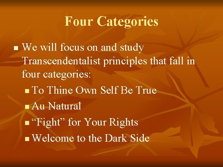 Four Categories n We will focus on and study Transcendentalist principles that fall in Four Categories n We will focus on and study Transcendentalist principles that fall in