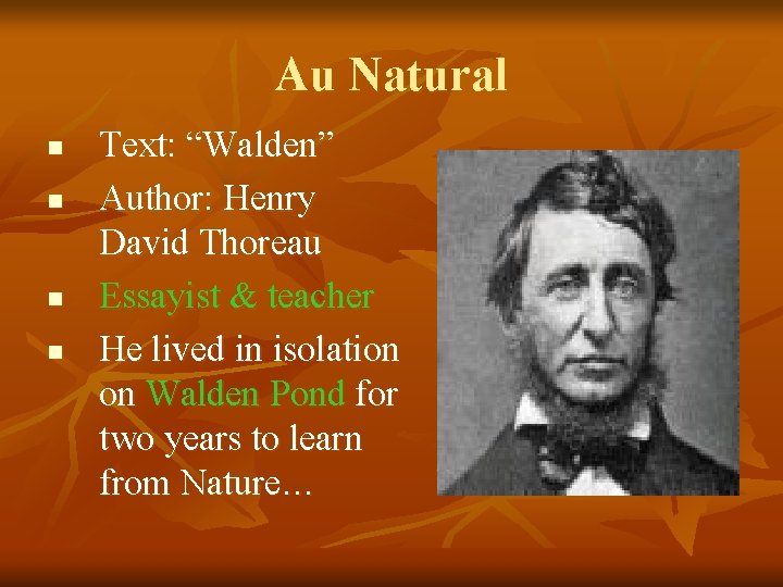 Au Natural n n Text: “Walden” Author: Henry David Thoreau Essayist & teacher He Au Natural n n Text: “Walden” Author: Henry David Thoreau Essayist & teacher He