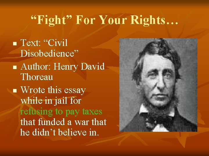 “Fight” For Your Rights… n n n Text: “Civil Disobedience” Author: Henry David Thoreau “Fight” For Your Rights… n n n Text: “Civil Disobedience” Author: Henry David Thoreau