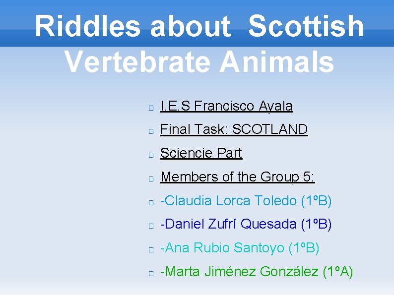 Riddles about Scottish Vertebrate Animals � I. E. S Francisco Ayala � Final Task: