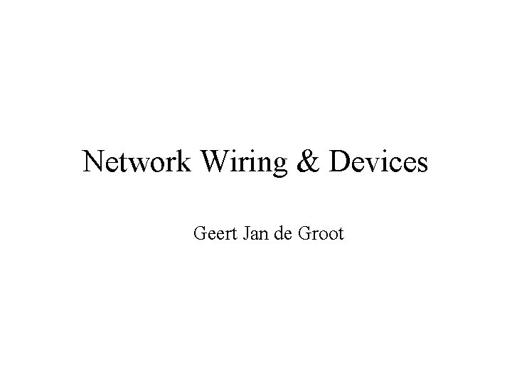 Network Wiring & Devices Geert Jan de Groot 