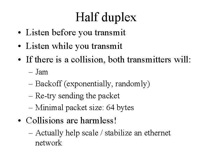 Half duplex • Listen before you transmit • Listen while you transmit • If
