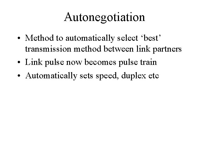 Autonegotiation • Method to automatically select ‘best’ transmission method between link partners • Link