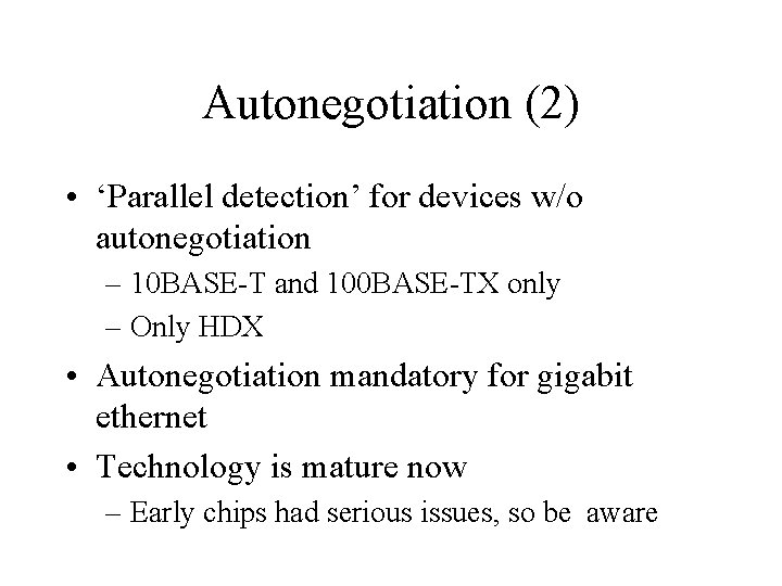 Autonegotiation (2) • ‘Parallel detection’ for devices w/o autonegotiation – 10 BASE-T and 100
