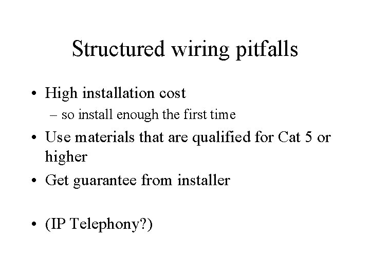 Structured wiring pitfalls • High installation cost – so install enough the first time