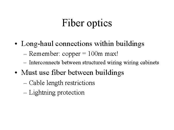 Fiber optics • Long-haul connections within buildings – Remember: copper = 100 m max!