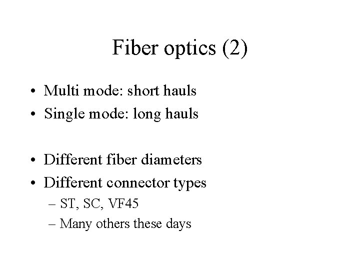 Fiber optics (2) • Multi mode: short hauls • Single mode: long hauls •