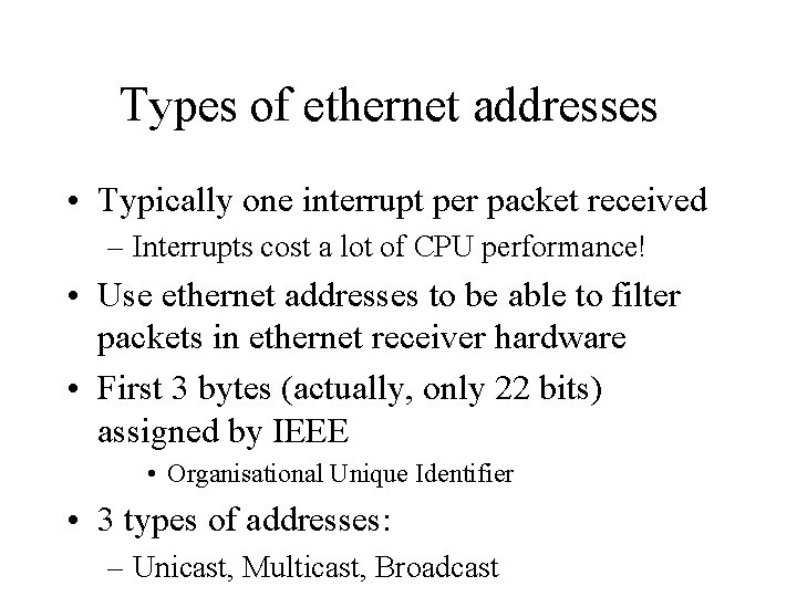 Types of ethernet addresses • Typically one interrupt per packet received – Interrupts cost