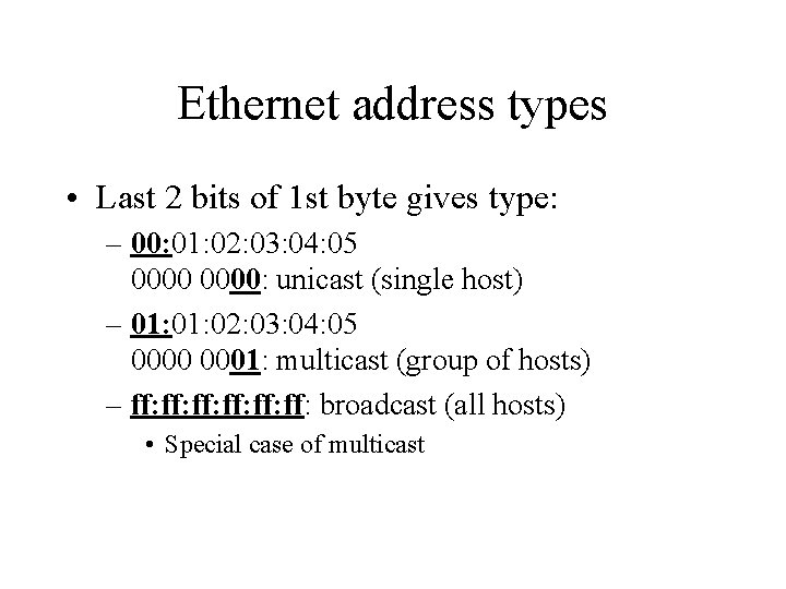 Ethernet address types • Last 2 bits of 1 st byte gives type: –