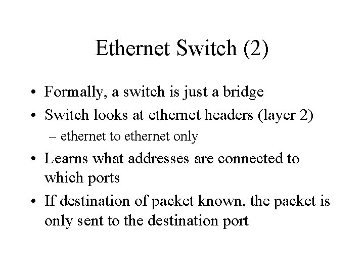 Ethernet Switch (2) • Formally, a switch is just a bridge • Switch looks