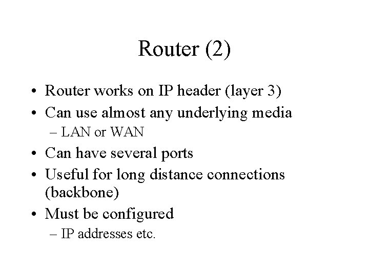 Router (2) • Router works on IP header (layer 3) • Can use almost