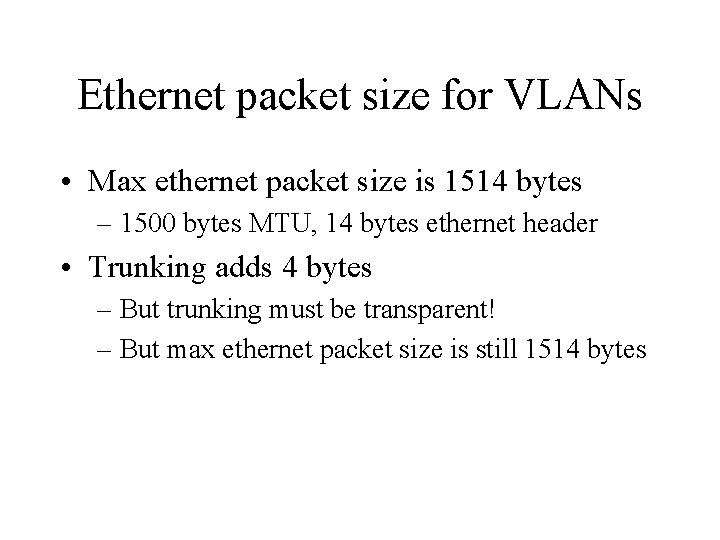 Ethernet packet size for VLANs • Max ethernet packet size is 1514 bytes –