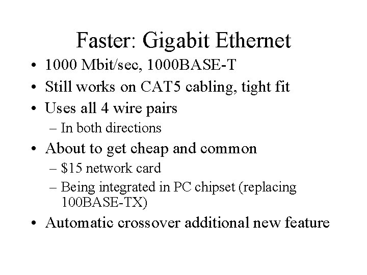 Faster: Gigabit Ethernet • 1000 Mbit/sec, 1000 BASE-T • Still works on CAT 5