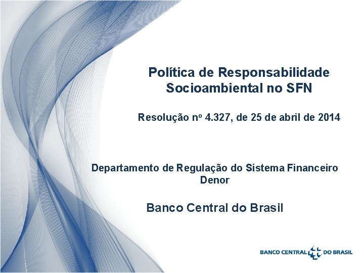 Política de Responsabilidade Socioambiental no SFN Resolução no 4. 327, de 25 de abril