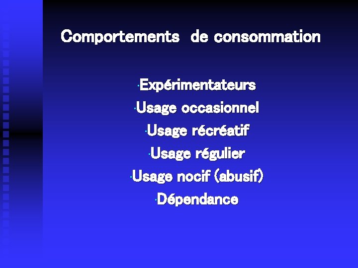 Comportements de consommation • Expérimentateurs • Usage occasionnel • Usage récréatif • Usage régulier