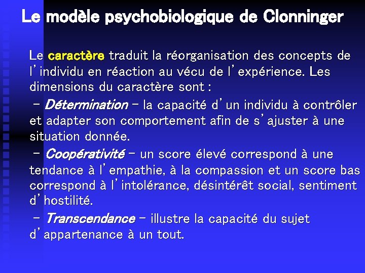 Le modèle psychobiologique de Clonninger Le caractère traduit la réorganisation des concepts de l’individu