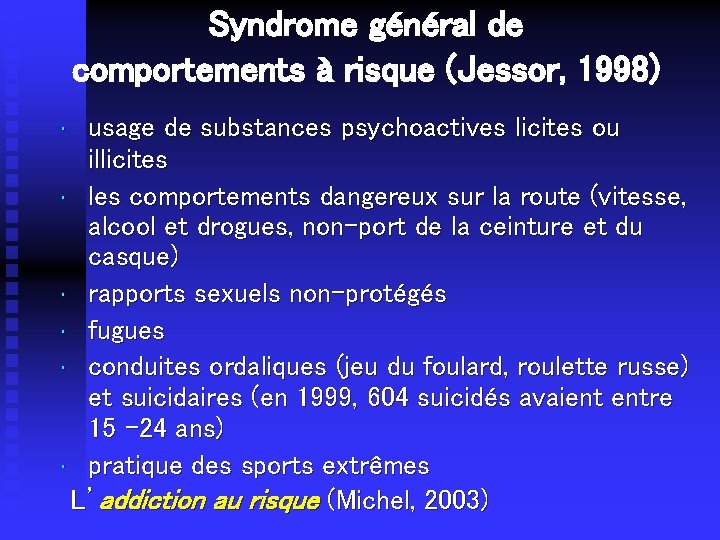 Syndrome général de comportements à risque (Jessor, 1998) usage de substances psychoactives licites ou