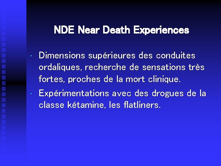 NDE Near Death Experiences • • Dimensions supérieures des conduites ordaliques, recherche de sensations