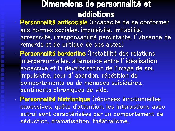 Dimensions de personnalité et addictions • • • Personnalité antisociale (incapacité de se conformer