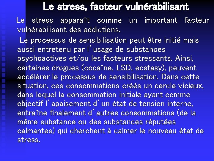 Le stress, facteur vulnérabilisant Le stress apparaît comme un important facteur vulnérabilisant des addictions.