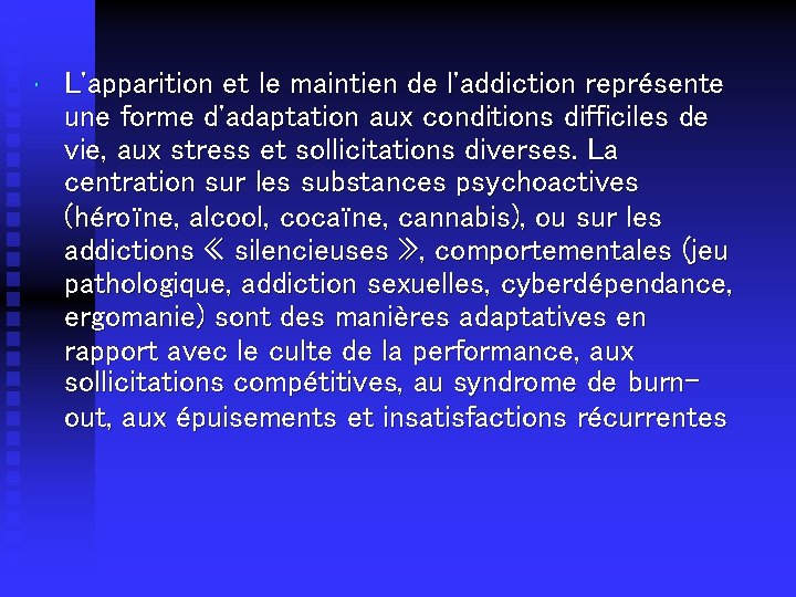  • L'apparition et le maintien de l'addiction représente une forme d'adaptation aux conditions