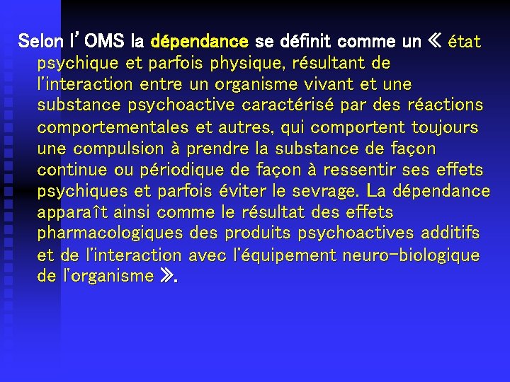 Selon l’OMS la dépendance se définit comme un « état psychique et parfois physique,