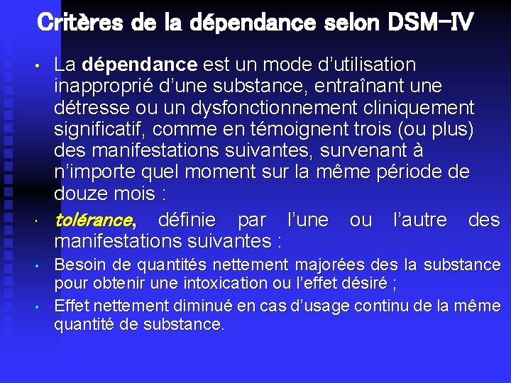 Critères de la dépendance selon DSM-IV • • La dépendance est un mode d’utilisation