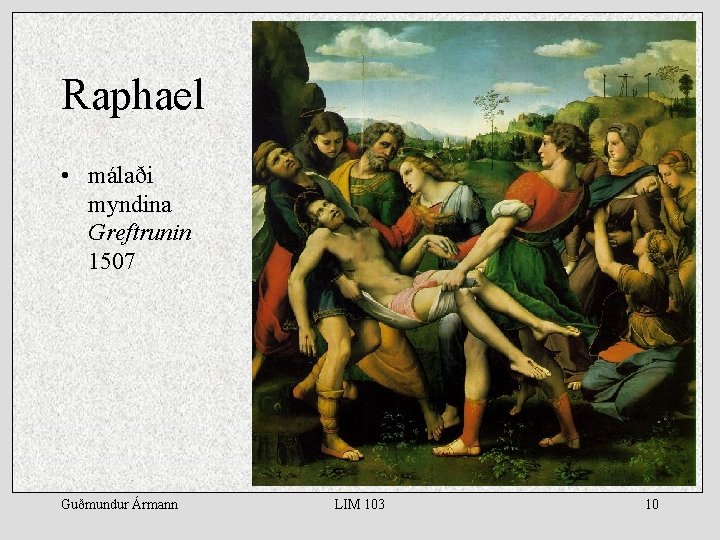 Raphael • málaði myndina Greftrunin 1507 Guðmundur Ármann LIM 103 10 