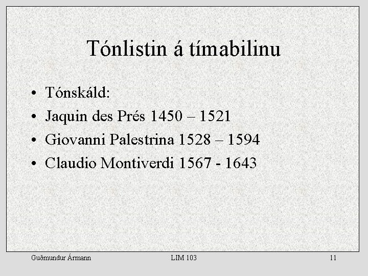 Tónlistin á tímabilinu • • Tónskáld: Jaquin des Prés 1450 – 1521 Giovanni Palestrina