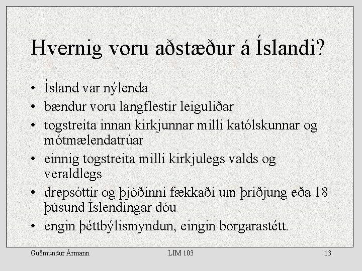 Hvernig voru aðstæður á Íslandi? • Ísland var nýlenda • bændur voru langflestir leiguliðar