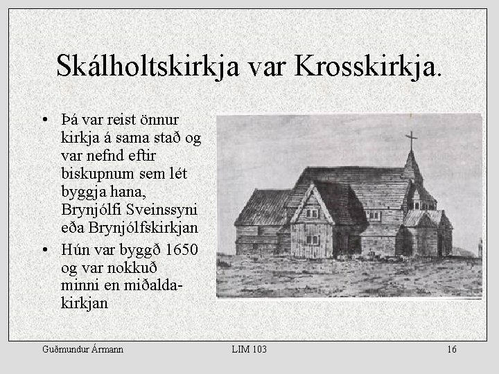 Skálholtskirkja var Krosskirkja. • Þá var reist önnur kirkja á sama stað og var