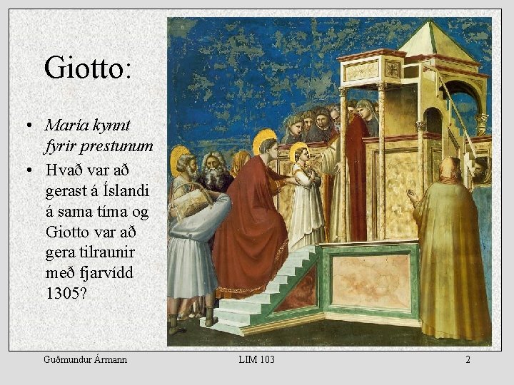 Giotto: • María kynnt fyrir prestunum • Hvað var að gerast á Íslandi á